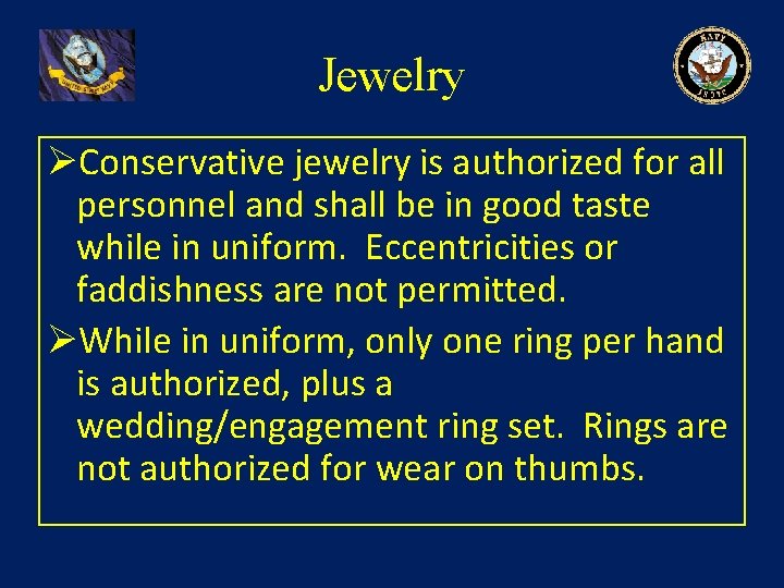 Jewelry ØConservative jewelry is authorized for all personnel and shall be in good taste