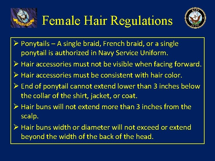 Female Hair Regulations Ø Ponytails – A single braid, French braid, or a single