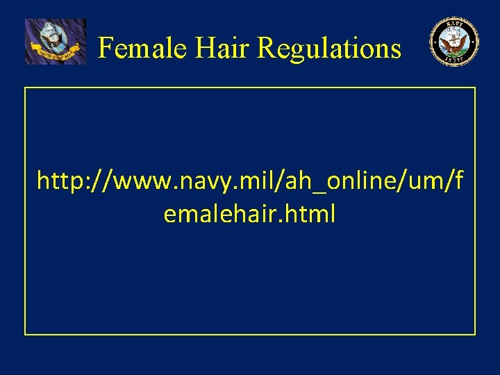 Female Hair Regulations http: //www. navy. mil/ah_online/um/f emalehair. html 