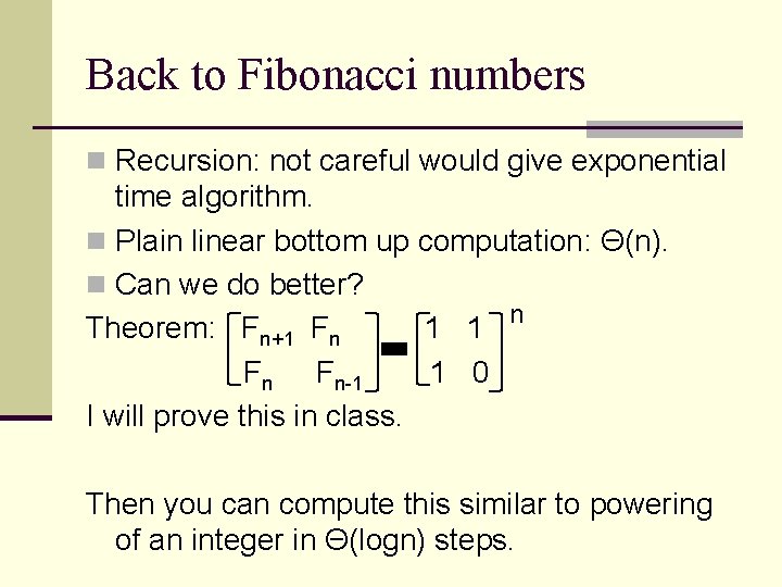 Back to Fibonacci numbers n Recursion: not careful would give exponential time algorithm. n