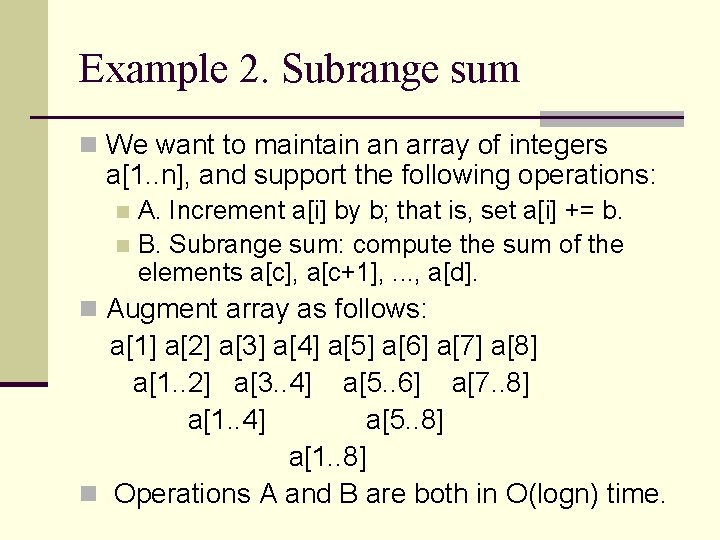 Example 2. Subrange sum n We want to maintain an array of integers a[1.