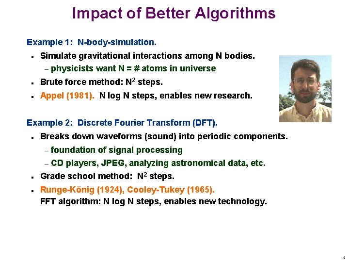 Impact of Better Algorithms Example 1: N-body-simulation. n Simulate gravitational interactions among N bodies.