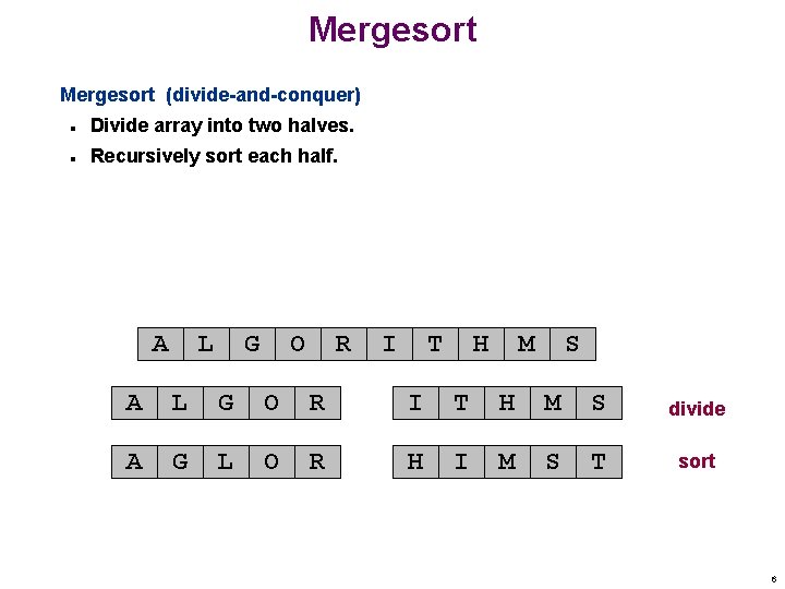 Mergesort (divide-and-conquer) n Divide array into two halves. n Recursively sort each half. A