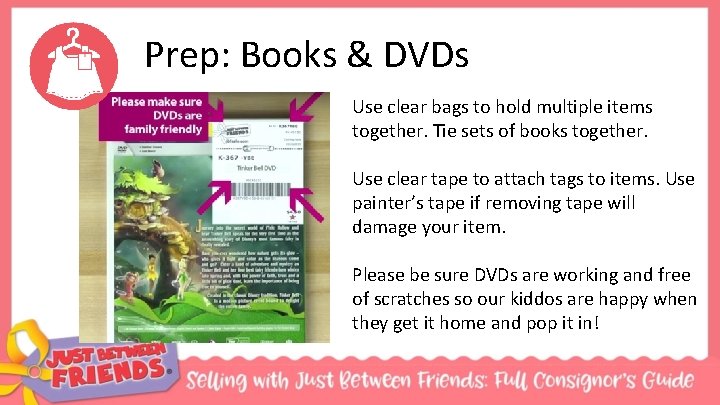 Prep: Books & DVDs Use clear bags to hold multiple items together. Tie sets