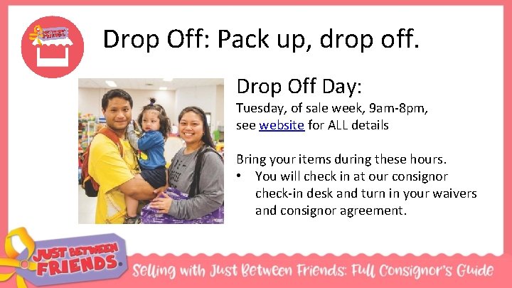 Drop Off: Pack up, drop off. Drop Off Day: Tuesday, of sale week, 9