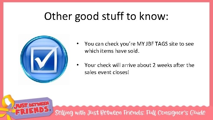 Other good stuff to know: • You can check you’re MY JBF TAGS site