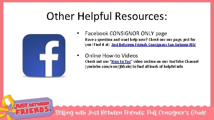 Other Helpful Resources: • Facebook CONSIGNOR ONLY page Have a question and want help