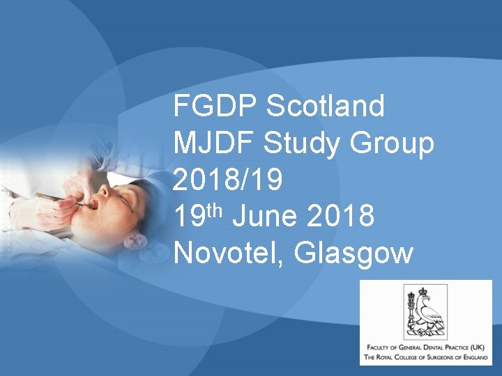 FGDP Scotland MJDF Study Group 2018/19 19 th June 2018 Novotel, Glasgow FGDP Scotland MJDF Study Group 2018/19 19 th June 2018 Novotel, Glasgow