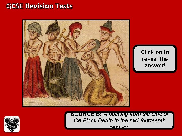 GCSE Revision Tests Click on to reveal the answer! SOURCE B: A painting from