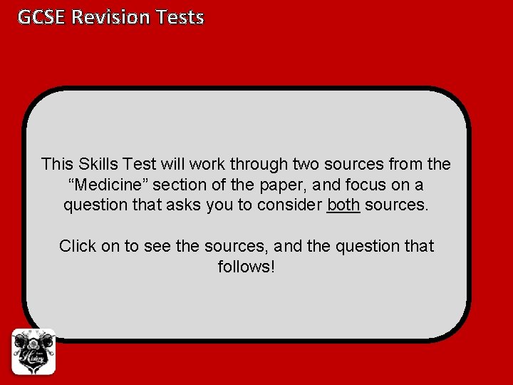 GCSE Revision Tests This Skills Test will work through two sources from the “Medicine” GCSE Revision Tests This Skills Test will work through two sources from the “Medicine”