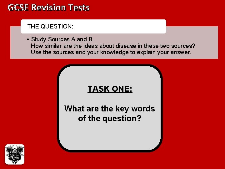 GCSE Revision Tests THE QUESTION: • Study Sources A and B. How similar are