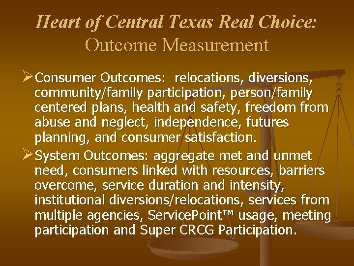 Heart of Central Texas Real Choice: Outcome Measurement ØConsumer Outcomes: relocations, diversions, community/family participation,