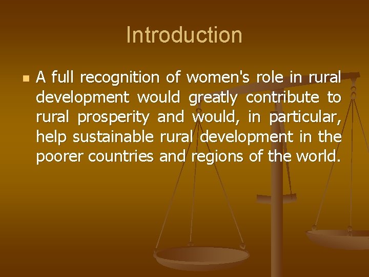 Introduction n A full recognition of women's role in rural development would greatly contribute