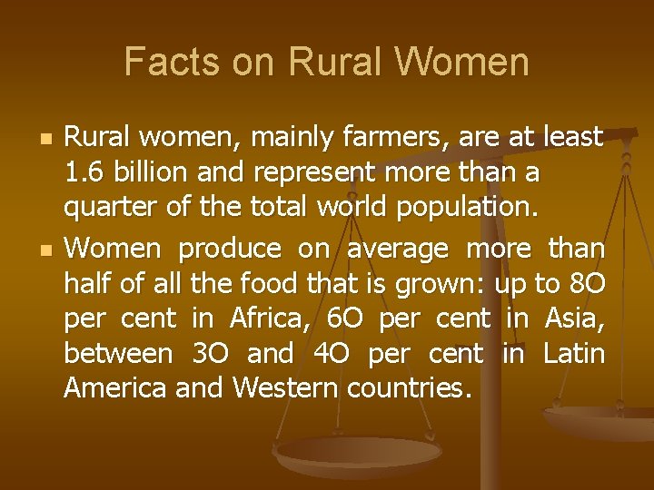 Facts on Rural Women n n Rural women, mainly farmers, are at least 1.