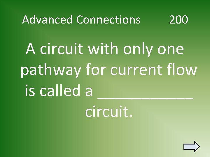 Advanced Connections 200 A circuit with only one pathway for current flow is called