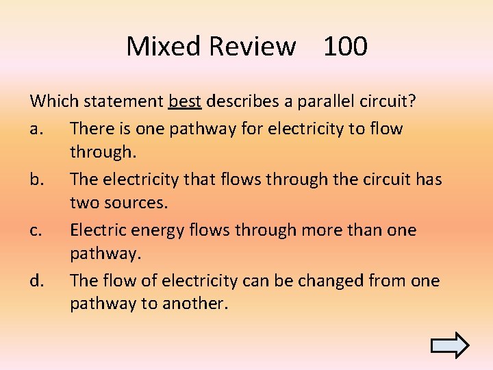 Mixed Review 100 Which statement best describes a parallel circuit? a. There is one