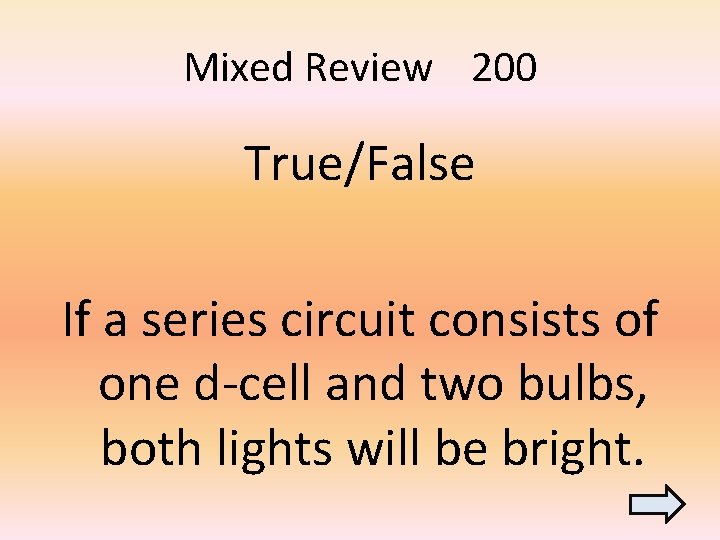 Mixed Review 200 True/False If a series circuit consists of one d-cell and two