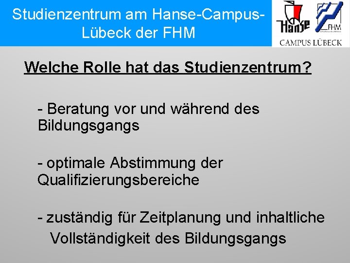 Studienzentrum am Hanse-Campus. Lübeck der FHM Welche Rolle hat das Studienzentrum? - Beratung vor