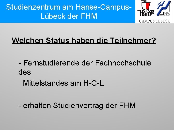 Studienzentrum am Hanse-Campus. Lübeck der FHM Welchen Status haben die Teilnehmer? - Fernstudierende der