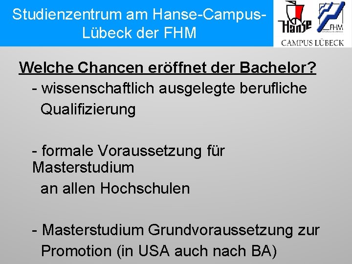 Studienzentrum am Hanse-Campus. Lübeck der FHM Welche Chancen eröffnet der Bachelor? - wissenschaftlich ausgelegte