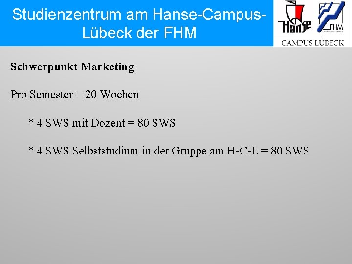 Studienzentrum am Hanse-Campus. Lübeck der FHM Schwerpunkt Marketing Pro Semester = 20 Wochen *