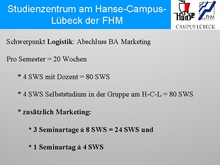 Studienzentrum am Hanse-Campus. Lübeck der FHM Schwerpunkt Logistik: Abschluss BA Marketing Pro Semester =