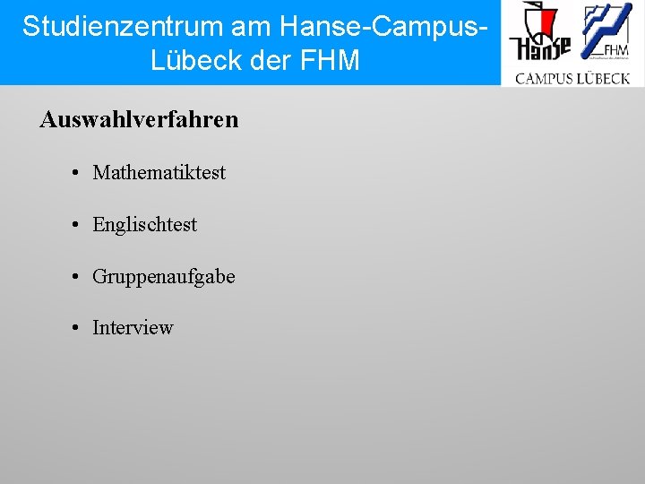 Studienzentrum am Hanse-Campus. Lübeck der FHM Auswahlverfahren • Mathematiktest • Englischtest • Gruppenaufgabe •
