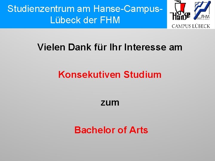 Studienzentrum am Hanse-Campus. Lübeck der FHM Vielen Dank für Ihr Interesse am Konsekutiven Studium
