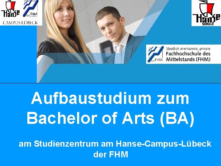 Aufbaustudium zum Bachelor of Arts (BA) am Studienzentrum am Hanse-Campus-Lübeck der FHM 