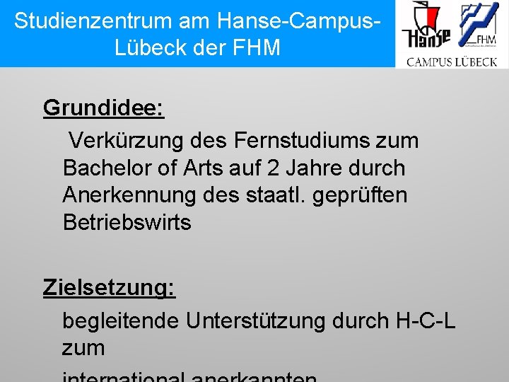 Studienzentrum am am Hanse-Campus. Lübeck der FHM Grundidee: Verkürzung des Fernstudiums zum Bachelor of