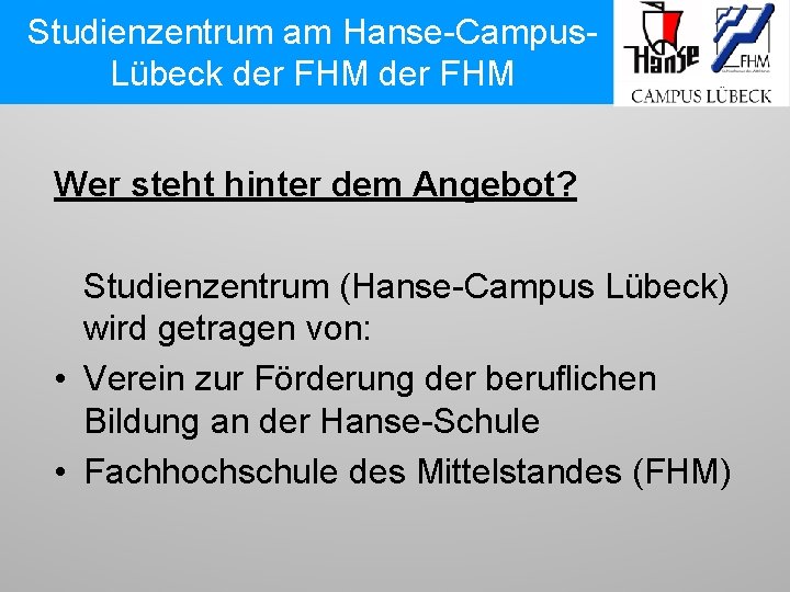 Studienzentrum am Hanse-Campus. Lübeck der FHM Wer steht hinter dem Angebot? Studienzentrum (Hanse-Campus Lübeck)