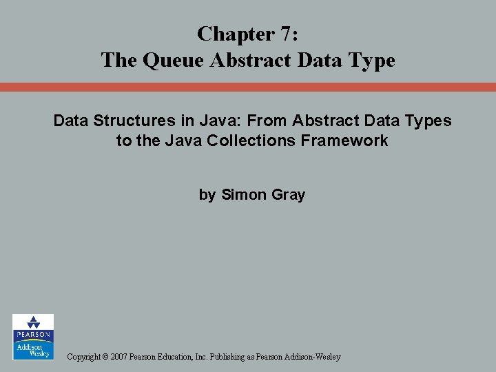 Chapter 7: The Queue Abstract Data Type Data Structures in Java: From Abstract Data