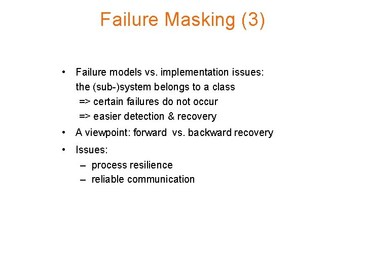Failure Masking (3) • Failure models vs. implementation issues: the (sub-)system belongs to a