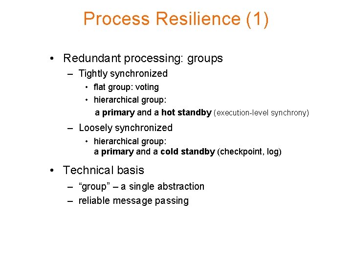 Process Resilience (1) • Redundant processing: groups – Tightly synchronized • flat group: voting