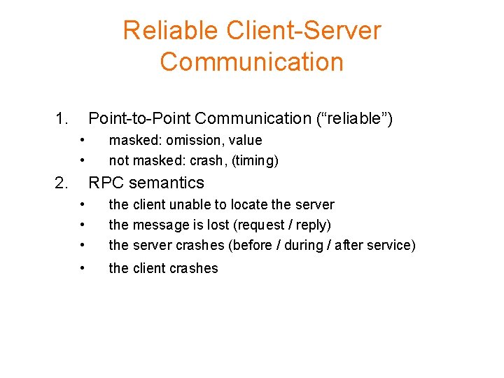 Reliable Client-Server Communication 1. Point-to-Point Communication (“reliable”) • • 2. masked: omission, value not