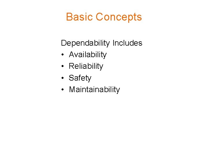 Basic Concepts Dependability Includes • Availability • Reliability • Safety • Maintainability 