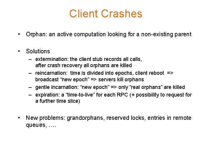 Client Crashes • Orphan: an active computation looking for a non-existing parent • Solutions