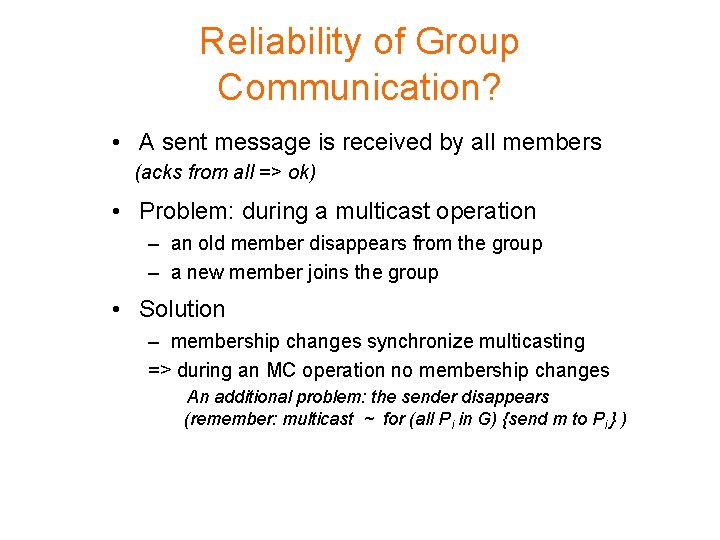 Reliability of Group Communication? • A sent message is received by all members (acks