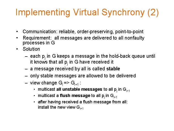Implementing Virtual Synchrony (2) • Communication: reliable, order-preserving, point-to-point • Requirement: all messages are