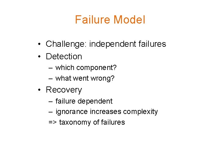 Failure Model • Challenge: independent failures • Detection – which component? – what went