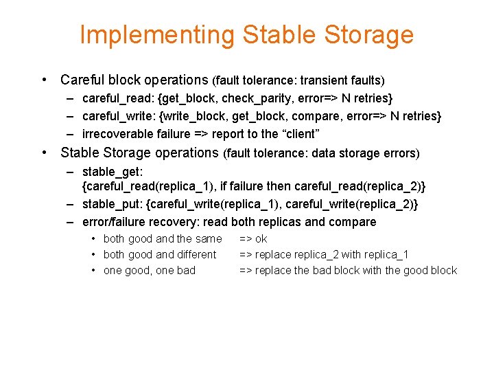 Implementing Stable Storage • Careful block operations (fault tolerance: transient faults) – careful_read: {get_block,