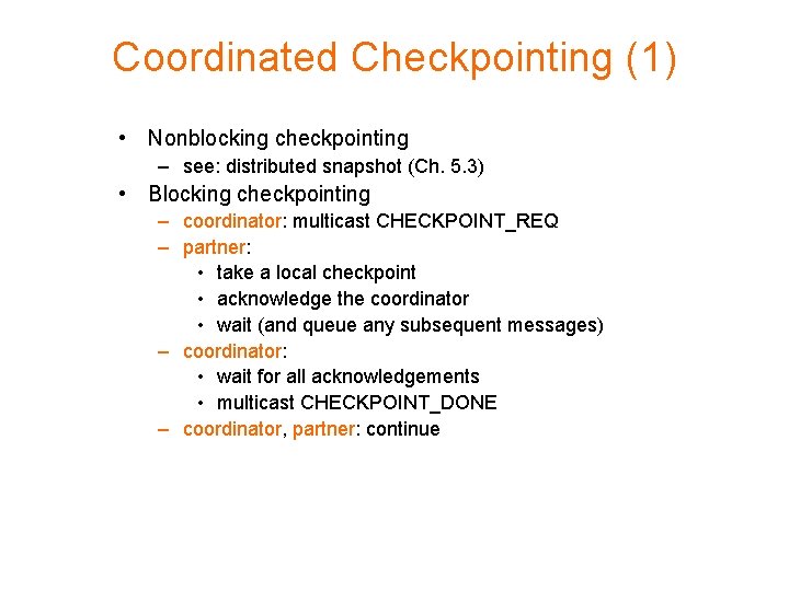 Coordinated Checkpointing (1) • Nonblocking checkpointing – see: distributed snapshot (Ch. 5. 3) •