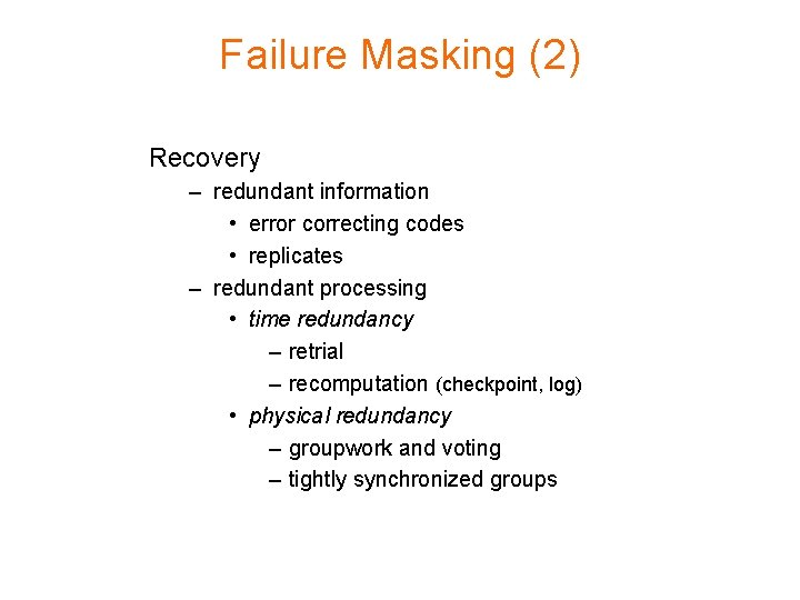Failure Masking (2) Recovery – redundant information • error correcting codes • replicates –