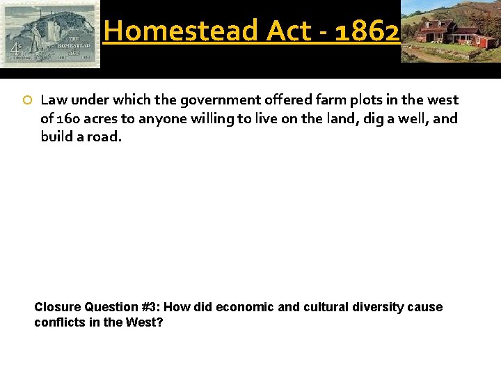 Homestead Act - 1862 Law under which the government offered farm plots in the