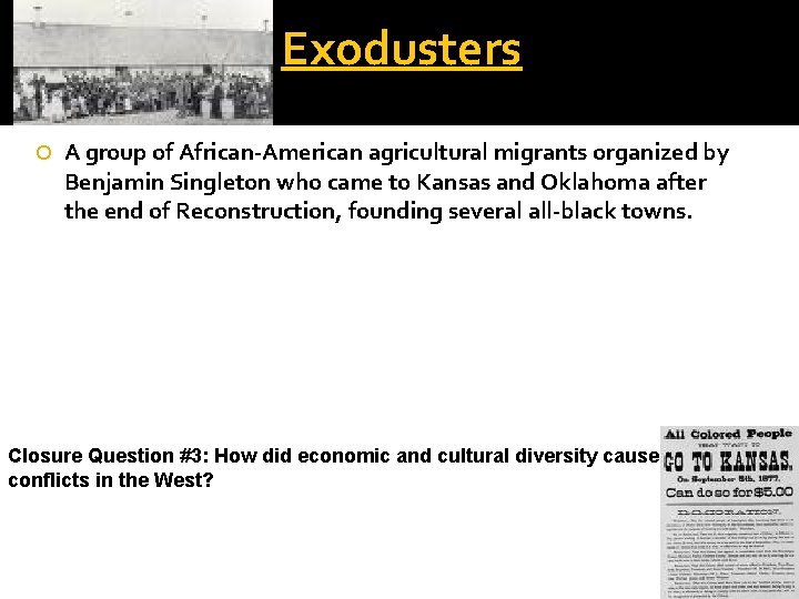 Exodusters A group of African-American agricultural migrants organized by Benjamin Singleton who came to