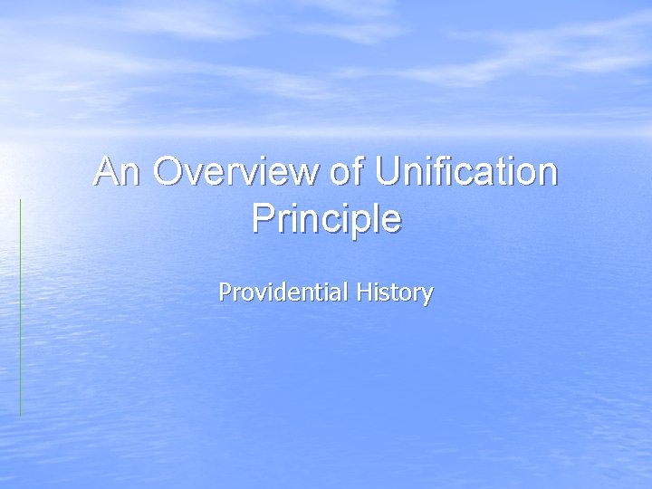 An Overview of Unification Principle Providential History 