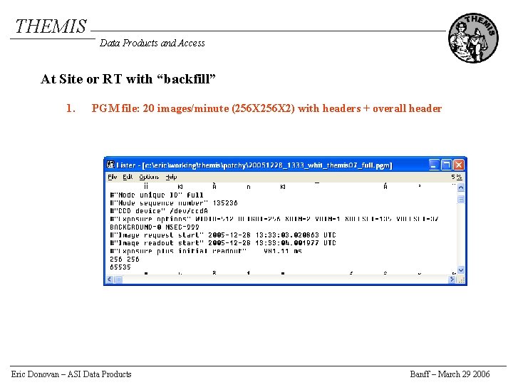 THEMIS Data Products and Access At Site or RT with “backfill” 1. PGM file: