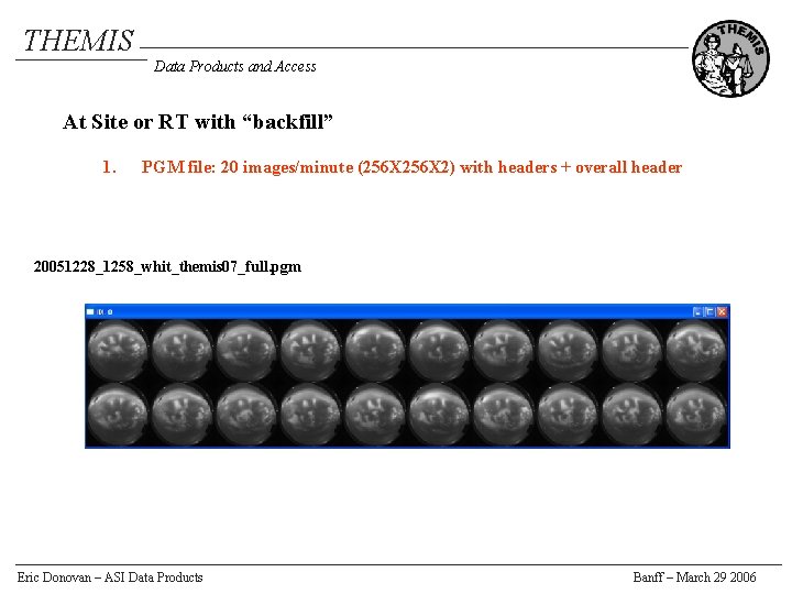 THEMIS Data Products and Access At Site or RT with “backfill” 1. PGM file: