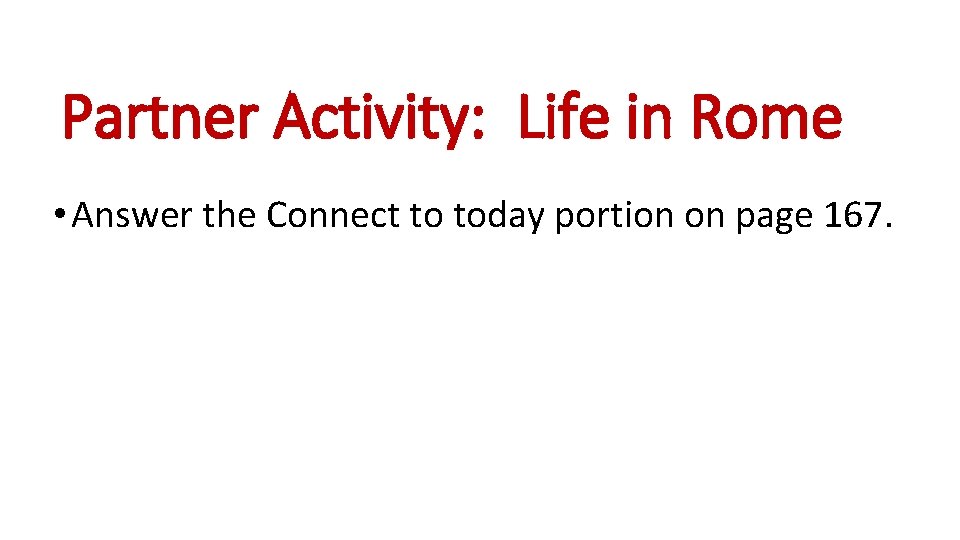 Partner Activity: Life in Rome • Answer the Connect to today portion on page