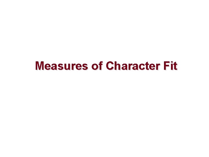 Measures of Character Fit 